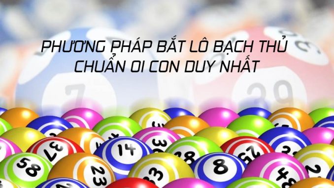 Cách Bắt Bạch Thủ Lô 1 Con